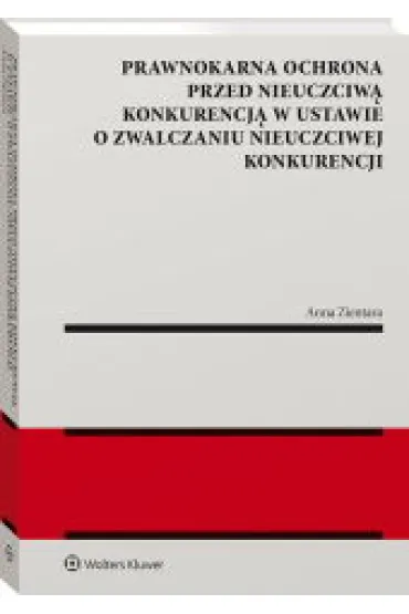 Prawnokarna ochrona przed nieuczciw� konkurencj� w ustawie o zwalczaniu nieuczciwej konkurencji - Anna Zientara
