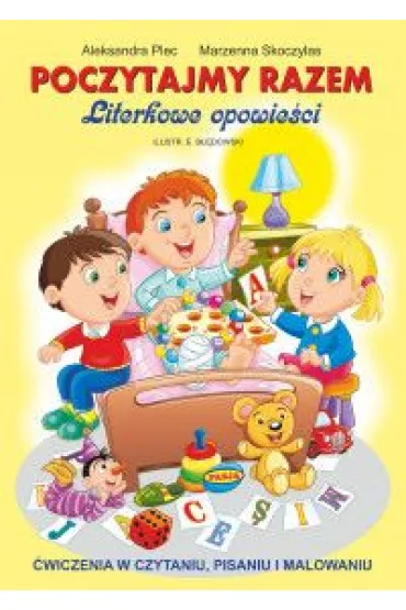 Poczytajmy razem literkowe opowie�ci �wiczenia w czytaniu pisaniu i malowaniu - Aleksandra Plec, Ernest B��dowski, Marzenna Skoczylas