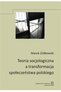 Teoria socjologiczna a transformacja spoeczestwa polskiego