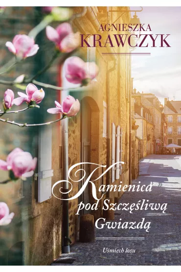 Kamienica pod Szcz�liw� Gwiazd�. U�miech losu. Tom 1 - Agnieszka Krawczyk
