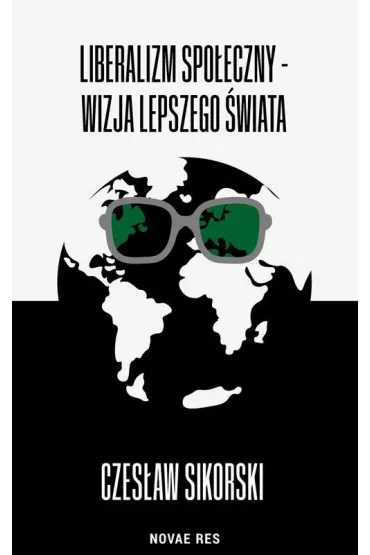 Liberalizm spoeczny - wizja lepszego wiata - Czesaw Sikorski