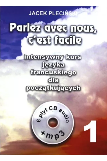 Parlez avec nous, c'est facile. Intensywny kurs j�zyka francuskiego dla pocz�tkuj�cych + 6 CD - Jacek Pleci�ski