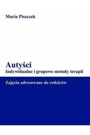 Auty�ci. Indywidualne i grupowe metody terapii - Maria Piszczek