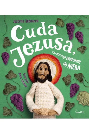 Pakiet:  Cuda Jezusa, czyli dlaczego p�jdziemy do nieba, Ka�dy mo�e by� �wi�ty, czyli nawet �obuzy id� do nieba - Justyna Bednarek
