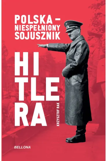 Polska. Niespe�niony sojusznik Hitlera - Krzysztof  Rak