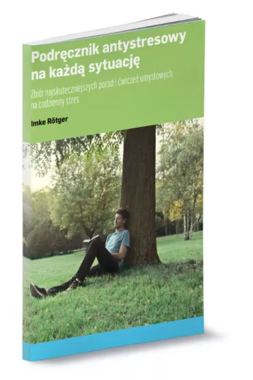 Podr�cznik antystresowy na ka�d� sytuacj�. Zbi�r najskuteczniejszych porad i �wicze� umys�owych na codzienny stres - Imke Rotger