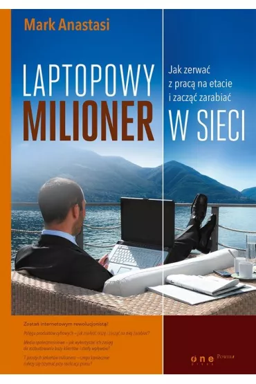 Laptopowy Milioner. Jak zerwa� z prac� na etacie i zacz�� zarabia� w sieci - Mark Anastasi