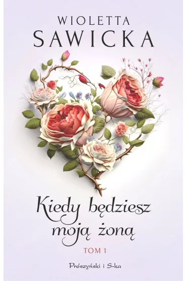 Kiedy b�dziesz moj� �on�. Wyjdziesz za mnie, Kotku. Tom 1. Du�e Litery - Wioletta Sawicka