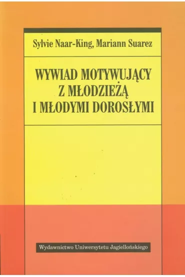 Wywiad motywuj�cy z m�odzie�� i m�odymi doros�ymi - Naar-King Sylvie, Suarez Mariann