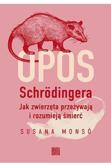 Opos Schr�dingera. Jak zwierz�ta prze�ywaj� i rozumiej� �mier� - Susana Mons�