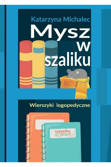 Mysz w szaliku. Wierszyki logopedyczne w.2 - Katarzyna Michalec