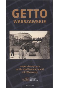 Getto warszawskie Mapa historyczna na tle wspczesnej siatki ulic Warszawy /varsaviana/