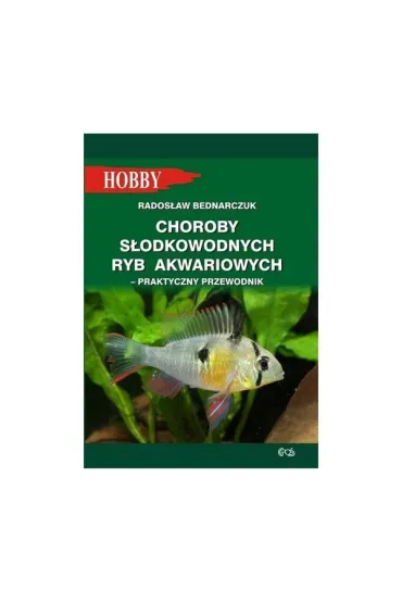 Choroby s�odkowodnych ryb akwariowych. Praktyczny poradnik - Rados�aw Bednarczuk