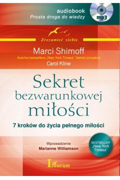 Sekret bezwarunkowej mioci 7 krokw do ycia penego mioci (Audiobook mp3)  Marci Shimoff Carol Kline CD