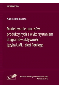 Modelowanie procesw produkcyjnych z wykorzystaniem diagramw aktywnoci jzyka UML i sieci Petriego