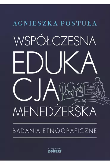 Wsp�czesna edukacja mened�erska badania etnograficzne - Agnieszka Postu�a