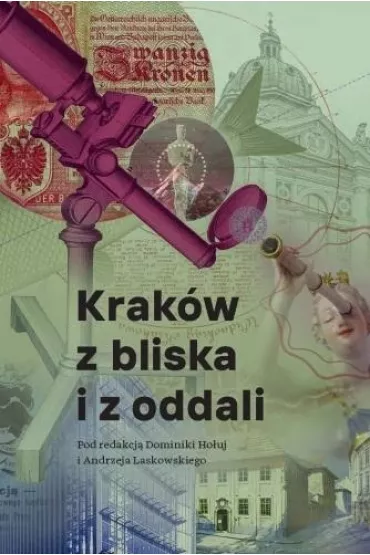 Krak�w z bliska i z oddali - Andrzej  Laskowski, Dominika  Ho�uj
