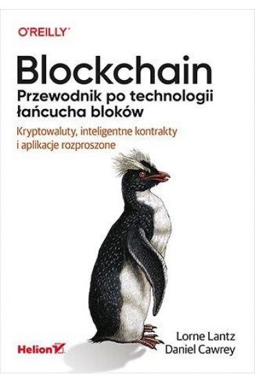 Blockchain. Przewodnik po technologii łańcucha bloków. Kryptowaluty, inteligentne kontrakty i aplikacje rozproszone