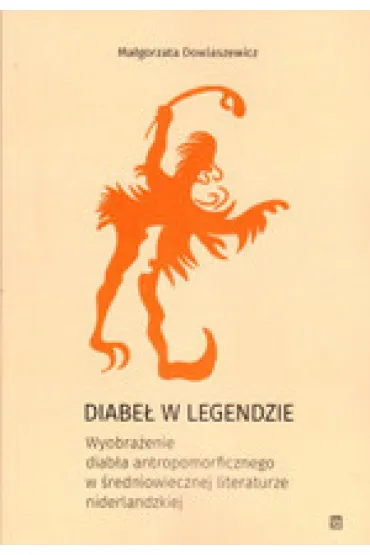 Diabe� w legendzie. Wyobra�enie diab�a antropomorficznego w �redniowiecznej literaturze niderlandzkiej - Ma�gorzata  Dowlaszewicz
