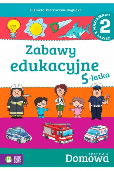 Domowa Akademia. Cz�� 2. Zabawy Edukacyjne 5-latka - El�bieta Pietruczuk-Bogucka