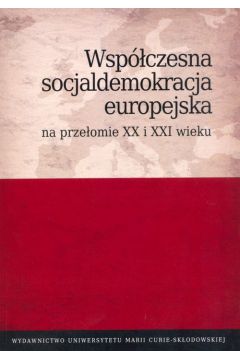 Wspczesna socjaldemokracja europejska na przeomie XX i XXI wieku