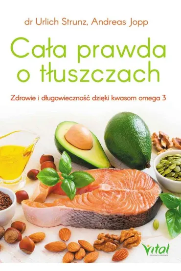Ca�a prawda o t�uszczach zdrowie i d�ugowieczno�� dzi�ki kwasom omega-3 - Strunz Urlich