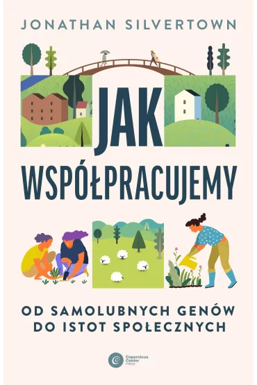 Jak wsp�pracujemy. Od samolubnych gen�w do istot spo�ecznych - Jonathan Silvertown