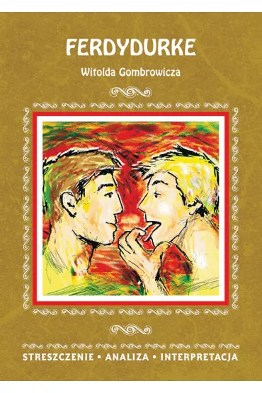 Ferdydurke Witolda Gombrowicza. Streszczenie, analiza, interpretacja - Anna M�dry
