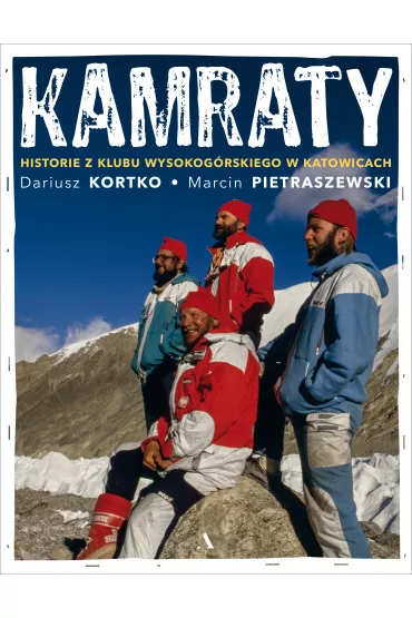 Kamraty. Historie z Klubu Wysokog�rskiego w Katowicach - Dariusz Kortko, Marcin Pietraszewski