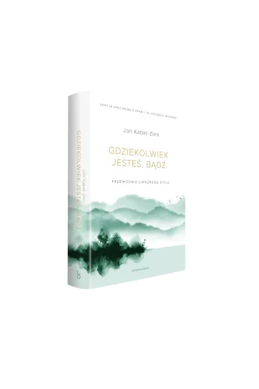 Gdziekolwiek jeste�, b�d�. Przewodnik uwa�nego �ycia - Jon Kabat Zinn