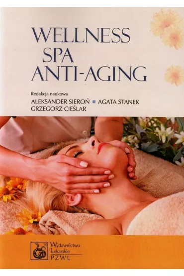 Wellness SPA i Anti-Aging - Aleksander Siero�, Agata Stanek, Grzegorz Cie�lar