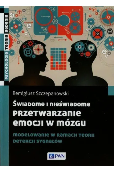 �wiadome i nie�wiadome przetwarzanie emocji w m�zgu - Remigiusz Szczepanowski