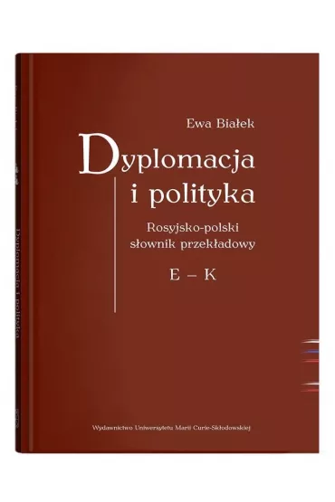 Dyplomacja i polityka. Rosyjsko-polski s�ownik przek�adowy E - K - Ewa Bia�ek