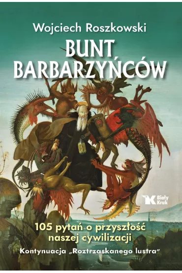 Bunt barbarzy�c�w. 105 pyta� o przysz�o�� naszej cywilizacji. Roztrzaskane lustro. Tom 2 - Wojciech Roszkowski