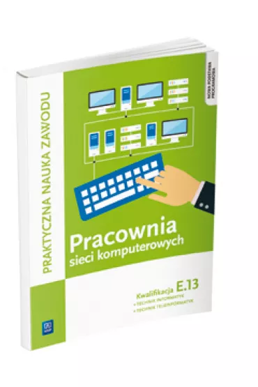 Pracownia sieci komputerowych. Technik informatyk/Technik teleinformatyk. Kwalifikacja E.13 - Krzysztof Pytel, Tomasz Klekot