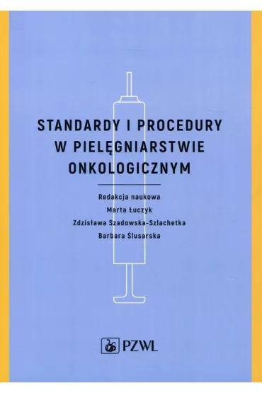 Standardy i procedury w piel�gniarstwie onkologicznym - Barbara �lusarska, Marta �uczyk, Zdzis�awa Szadowska-Szlachetka