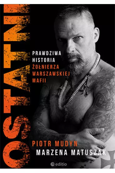 Ostatni. Prawdziwa historia �o�nierza warszawskiej mafii - Marzena Matuszak, Piotr  Mudyn