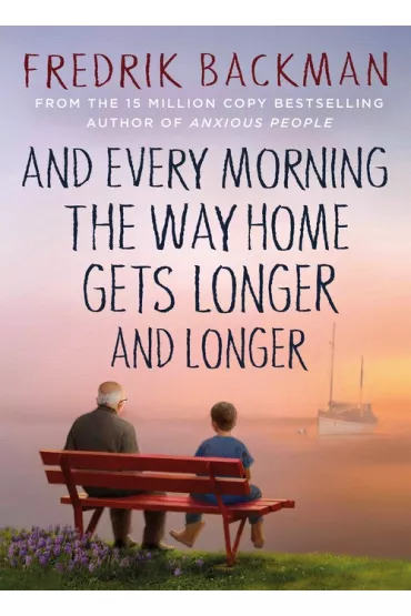 And Every Morning the Way Home Gets Longer and Longer - Fredrik Backman