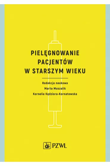 Piel�gnowanie pacjent�w w starszym wieku - Kornelia K�dziora-Kornatowska, Marta Muszalik