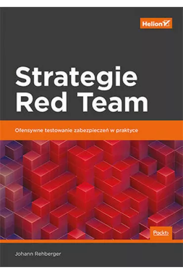 Strategie Red Team. Ofensywne testowanie zabezpiecze� w praktyce - Johann Rehberger