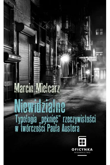 Niewidzialne. Typologia "p�kni��" w tw�rczo�ci Paula Austera - Marcin  Mielcarz