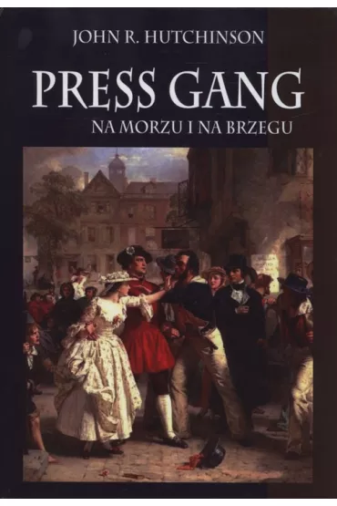 Press gang. Na morzu i na brzegu - John R. Hutchinson