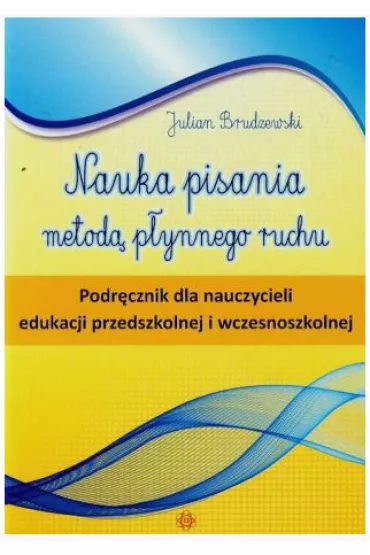Nauka pisania metod� p�ynnego ruchu. Podr�cznik dla nauczycieli edukacji przedszkolnej i wczesnoszkolnej - Julian Brudzewski