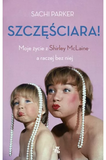 Szcz�ciara. Moje �ycie z Shirley McLaine, a raczej bez niej - Parker Saschi, Parker Sachi