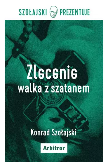 Zlecenie walka z szatanem - Konrad Szo�ajski