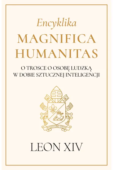 Encyklika Magnifica Humanitas. O trosce o osob� ludzk� w dobie sztucznej inteligencji - Leon  Papie� Xiv
