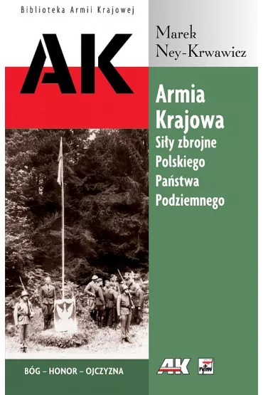 Armia Krajowa. Si�y Zbrojne Polskiego Pa�stwa Podziemnego - Marek Ney-Krwawicz
