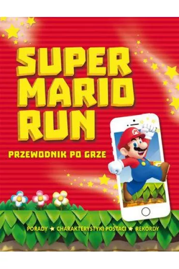 Super Mario Run. Przewodnik po grze * * - Chris  Scullion