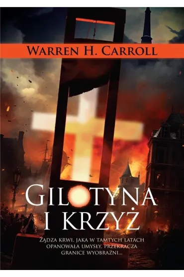 Gilotyna i krzy� - Warren H. Carroll