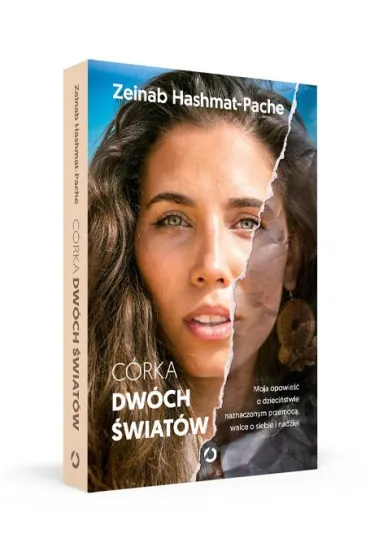 C�rka dw�ch �wiat�w. Moja opowie�� o dzieci�stwie naznaczonym przemoc�, walce o siebie i nadziei - Zeinab Hashmat-Pache